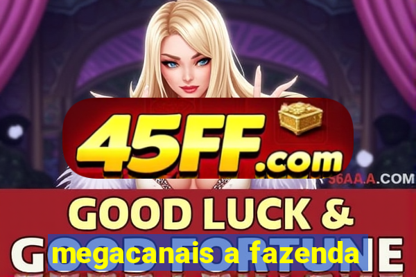 megacanais a fazenda